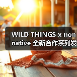 WILD THINGS x nonnative 全新合作系列发布（图2）