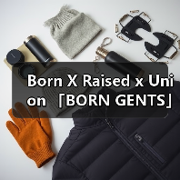 Born X Raised x Union 「BORN GENTS」合作系列发布